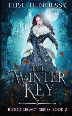 The Winter Key: Blood Legacy Series Book 2 by Hennessy, Elise