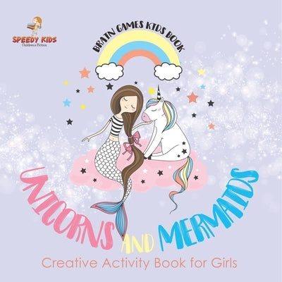 Brain Games Kids Book. Unicorns and Mermaids. Creative Activity Book for Girls. Coloring and Color by Number Challenges by Jupiter Kids