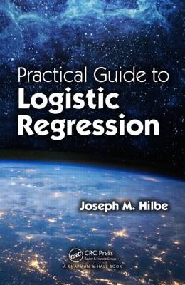 Practical Guide to Logistic Regression by Hilbe, Joseph M.