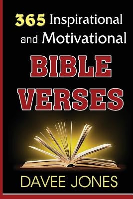 365 Inspirational and Motivational Bible Verses: Inspiration and Motivation For Believers by Jones, Davee