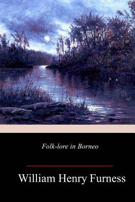 Folk-lore In Borneo by Furness, William Henry