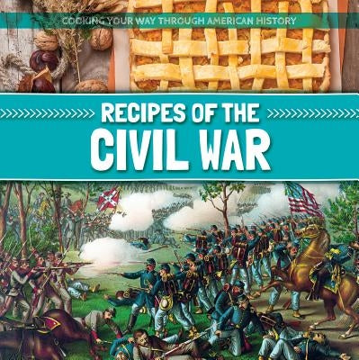 Recipes of the Civil War by Rogers, Amy B.