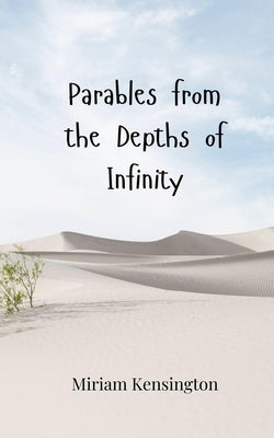 Parables from the Depths of Infinity by Kensington, Miriam