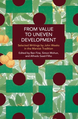 From Value to Uneven Development: Selected Writings by John Weeks in the Marxist Tradition by Weeks, John