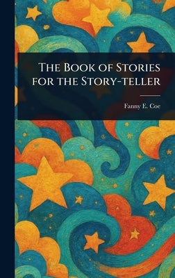The Book of Stories for the Story-teller by Coe, Fanny E.