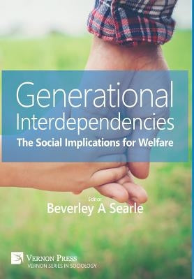 Generational Interdependencies: The Social Implications for Welfare by Searle, Beverley a.
