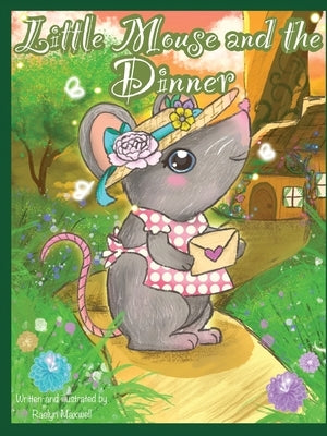 Little Mouse And The Dinner by Maxwell, Raelyn