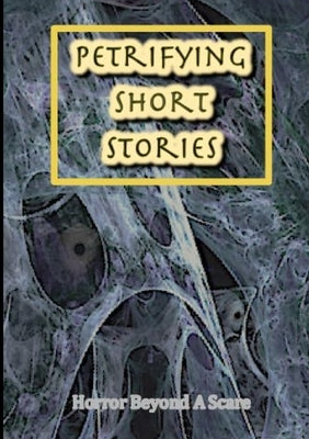 Petrifying Short Stories, Horror Beyond A Scare by Various Writers