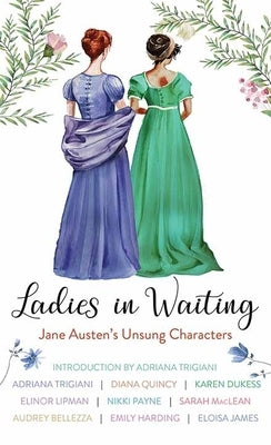 Ladies in Waiting: Jane Austen's Unsung Characters by Trigiani, Adriana