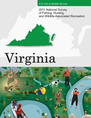 2011 National Survey of Fishing, Hunting, and Wildlife-Associated Recreation?Virginia by U. S. Fish and Wildlife Service and U. S