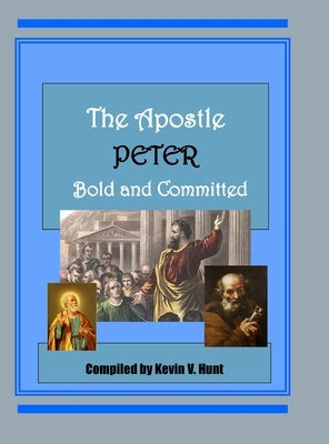 The Apostle Peter - Bold and Committed by Hunt, Kevin