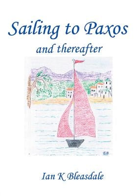 Sailing to Paxos and thereafter by Bleasdale, Ian K.