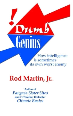 Dumb Genius: How intelligence is sometimes its own worst enemy by Martin, Rod, Jr.