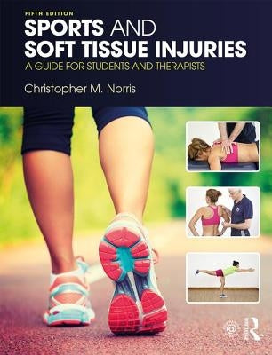 Sports and Soft Tissue Injuries: A Guide for Students and Therapists by Norris, Christopher M.