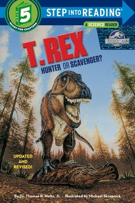 T. Rex: Hunter or Scavenger? by Holtz, Thomas R.