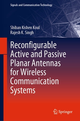 Reconfigurable Active and Passive Planar Antennas for Wireless Communication Systems by Koul, Shiban Kishen
