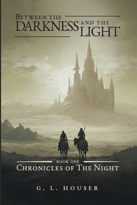 Between The Darkness And The Light by Houser, G. L.