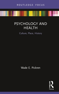 Psychology and Health: Culture, Place, History by Pickren, Wade