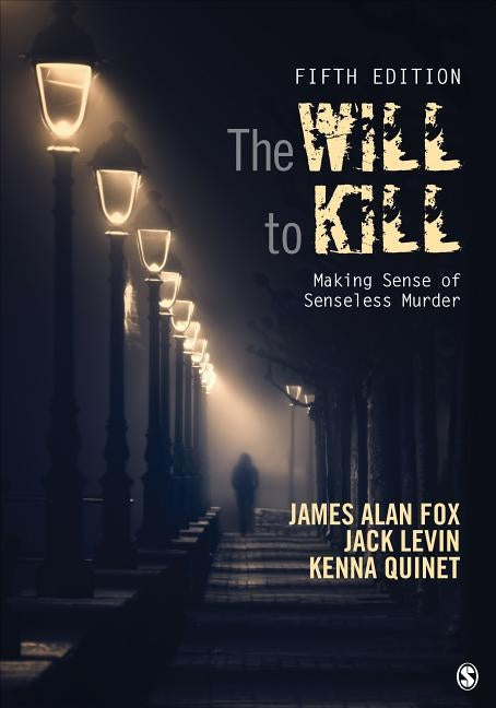 The Will To Kill: Making Sense of Senseless Murder by Fox, James Alan