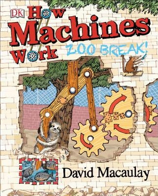 How Machines Work: Zoo Break! by Macaulay, David