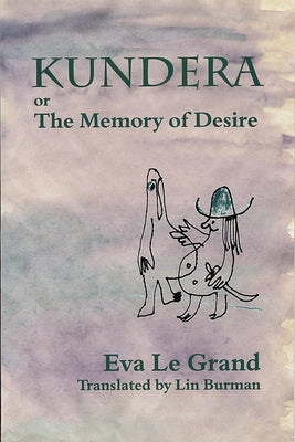 Kundera, Or, the Memory of Desire by Le Grand, Eva