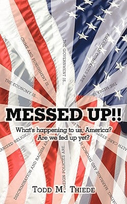 Messed Up!!: What's happening to us, America? Are we fed up yet? by Thiede, Todd M.