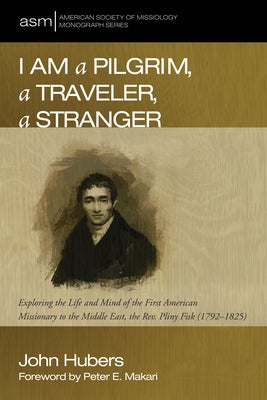 I Am a Pilgrim, a Traveler, a Stranger by Hubers, John