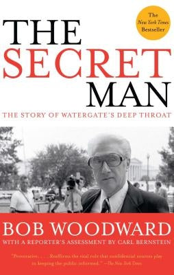 The Secret Man: The Story of Watergate's Deep Throat by Woodward, Bob