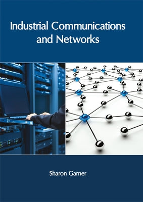 Industrial Communications and Networks by Garner, Sharon