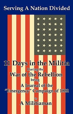 Serving a Nation Divided: Eleven Days in the Militia During the War of the Rebellion by Bmp