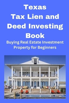 Texas Tax Lien and Deed Investing Book: Buying Real Estate Investment Property for Beginners by Mahoney, Brian