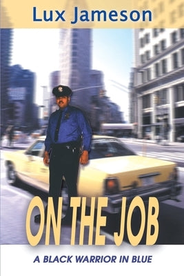 On the Job: A Black Warrior in Blue by Jameson, Luxmore