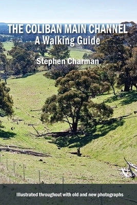 The Coliban Main Channel A Walking Guide by Charman, Stephen