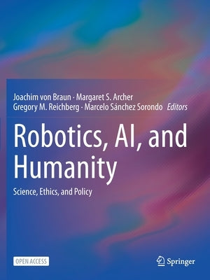 Robotics, Ai, and Humanity: Science, Ethics, and Policy by Von Braun, Joachim