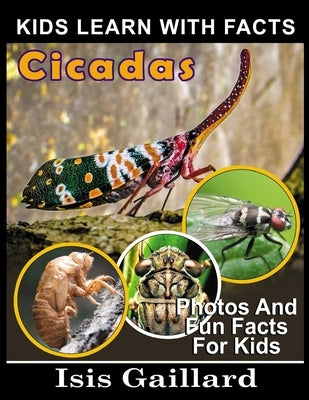 Cicadas: Photos and Fun Facts for Kids by Gaillard, Isis