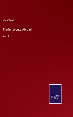The Innocents Abroad: Vol. II by Twain, Mark