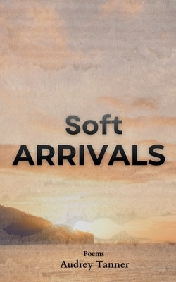 Soft Arrivals by Tanner, Audrey