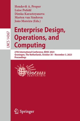 Enterprise Design, Operations, and Computing: 27th International Conference, Edoc 2023, Groningen, the Netherlands, October 30 - November 3, 2023, Pro by Proper, Henderik A.