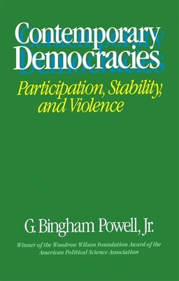 Contemporary Democracies: Participation, Stability, and Violence by Powell, G. Bingham