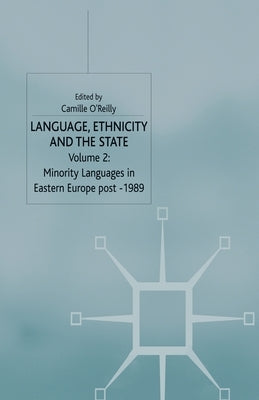 Language, Ethnicity and the State, Volume 2: Minority Languages in Eastern Europe Post-1989 by O'Reilly, C.
