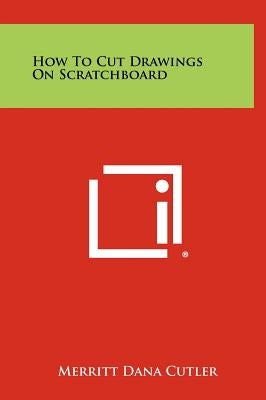 How to Cut Drawings on Scratchboard by Cutler, Merritt Dana