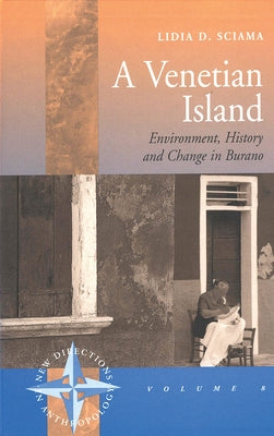 A Venetian Island: Environment, History and Change in Burano by Sciama, Lidia D.