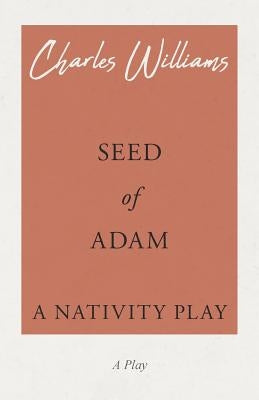 Seed of Adam - A Nativity Play by Williams, Charles