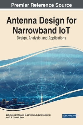 Antenna Design for Narrowband IoT: Design, Analysis, and Applications by Pattanaik, Balachandra