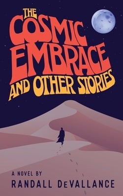 The Cosmic Embrace and Other Stories by Devallance, Randall