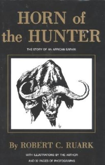 Horn of the Hunter: The Story of an African Safari by Ruark, R.