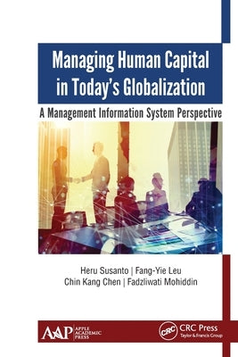 Managing Human Capital in Today's Globalization: A Management Information System Perspective by Susanto, Heru