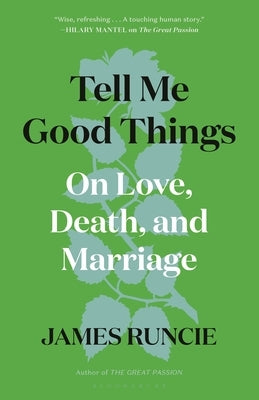 Tell Me Good Things: On Love, Death, and Marriage by Runcie, James