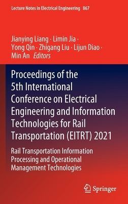 Proceedings of the 5th International Conference on Electrical Engineering and Information Technologies for Rail Transportation (Eitrt) 2021: Rail Tran by Liang, Jianying