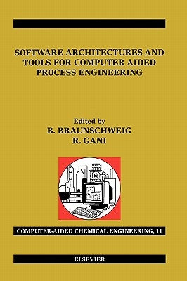 Software Architectures and Tools for Computer Aided Process Engineering: Volume 11 by Braunschweig, Bertrand